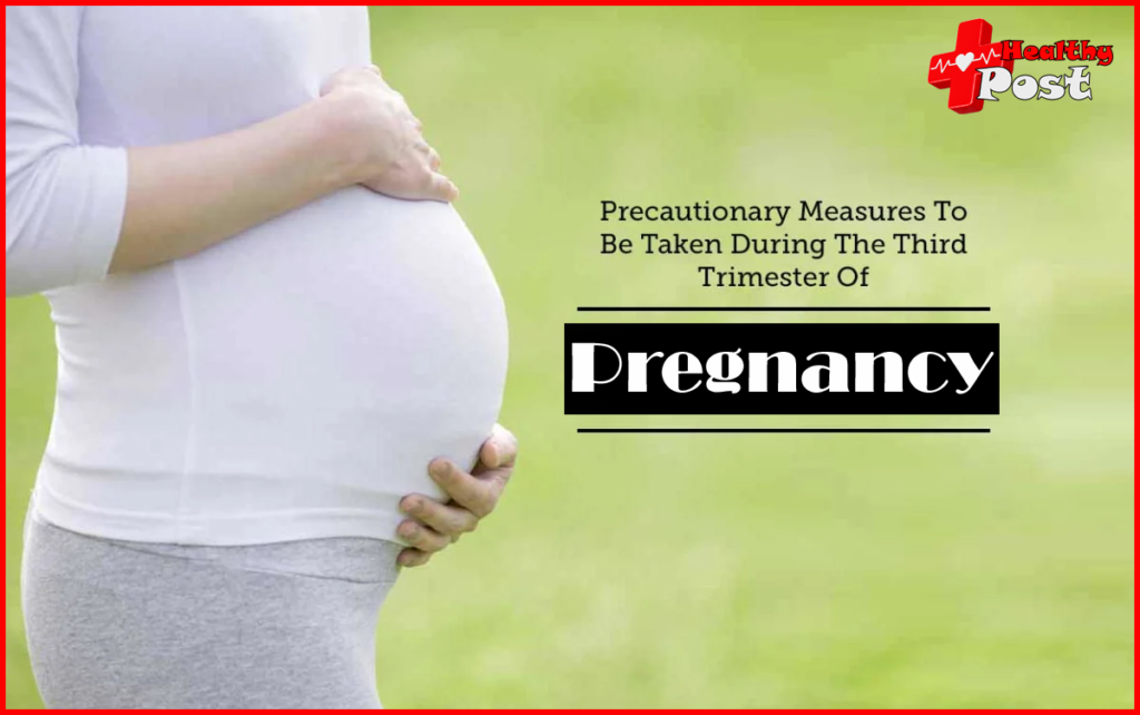 Precautions during late pregnancy