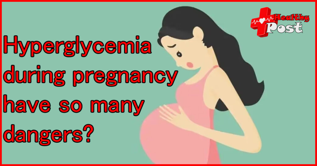 Does hyperglycemia during pregnancy have so many dangers? Hyperglycemia