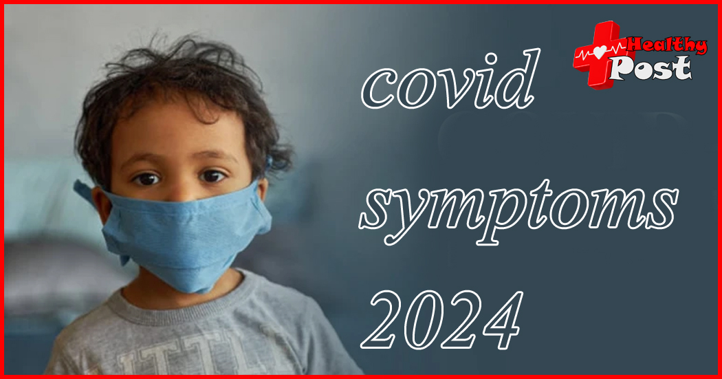 covid symptoms 2024