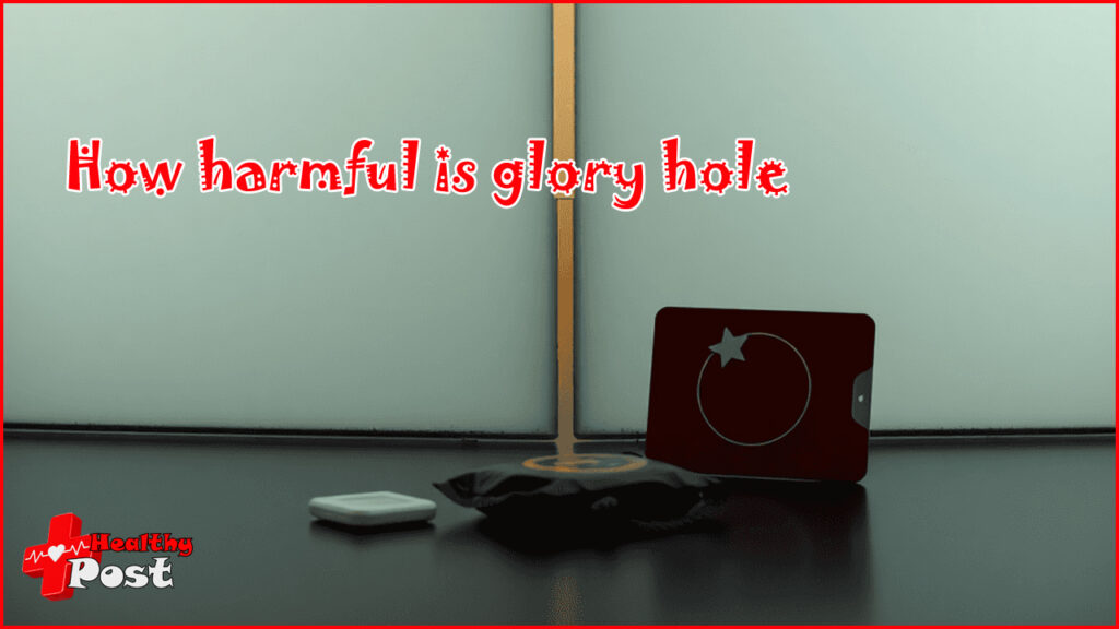 How harmful is glory hole porn system for health glory hole porn