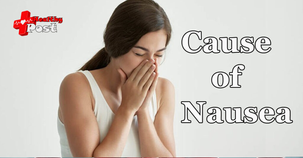 Know some cause of nausea, and what to do ? Cause of nausea