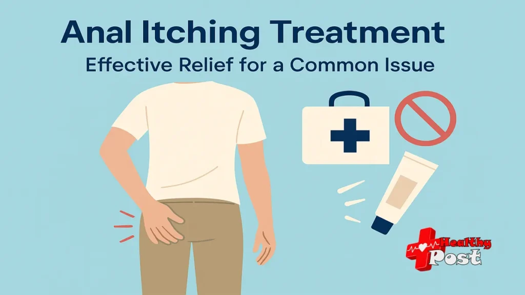 What is Anal itching, cause, symptoms and treatment Anal itching
