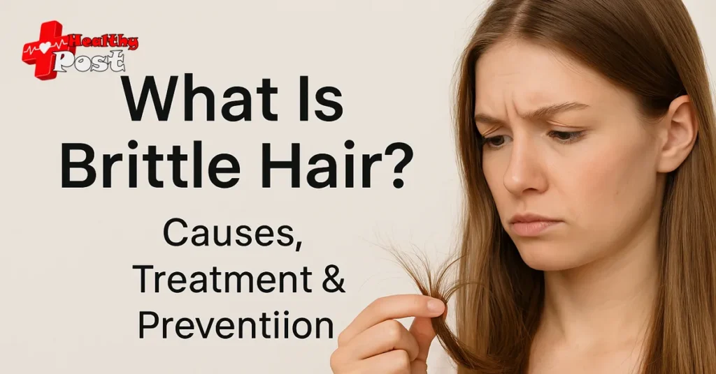 What is Brittle hair? what cause it and treatment Brittle hair