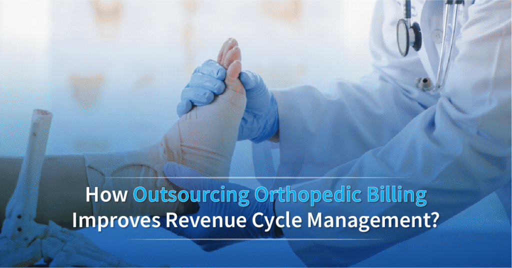 How Outsourcing Orthopedic Billing Improves Revenue Cycle Management?