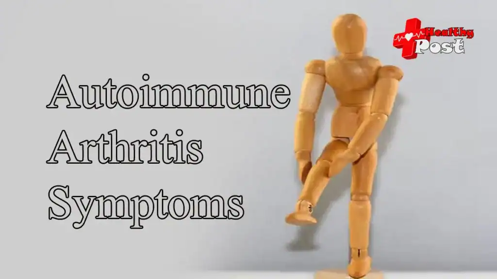 18 Autoimmune Arthritis Symptoms Most People Ignore autoimmune arthritis symptoms