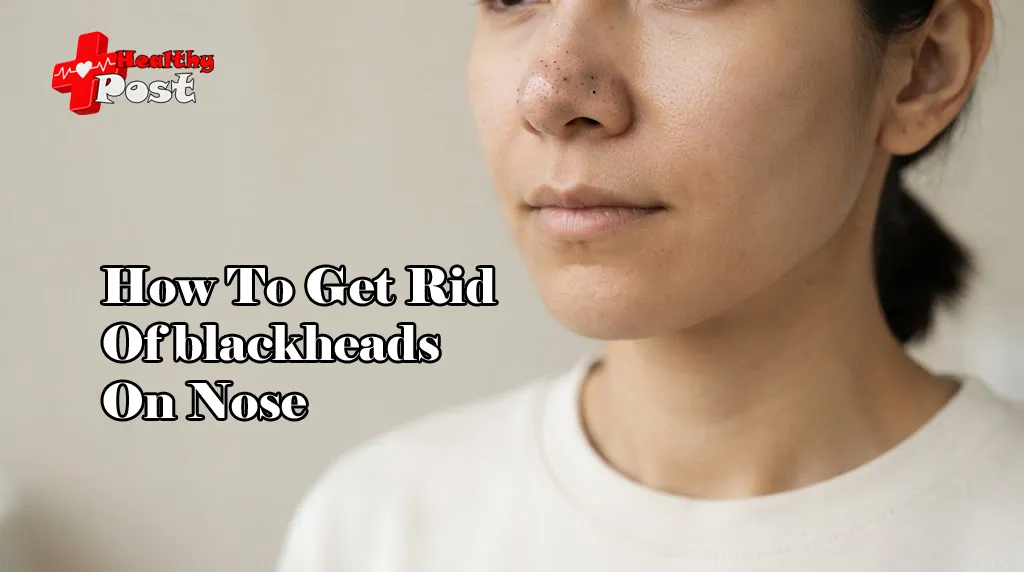 How to Get Rid of Blackheads on Nose: 8 Safe and Effective Ways Close-up of a nose with visible blackheads and natural skin texture